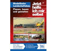 Jetzt helfe ich mir selbst: Modellbahn Landschaftsbau: Planen, bauen und gestalten