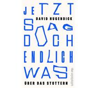 Jetzt sag doch endlich was Über das Stottern | Ein kluges Plädoyer für ein Innehalten in einer rastlosen Welt - David Hugendick - Ullstein eBooks - ebook (ePub) - Livre