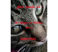 Jetzt spreche ich !: Ein Bengale im Waldhaus, FIV+ Kater Bailey berichtet humorvoll von seinen Leben mit der Mama, die in seinen Augen ohne ihn keine Chance hätte ihren Alltag zu bewältigen.