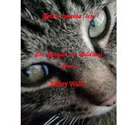 Jetzt spreche ich !: Ein Bengale im Waldhaus, FIV+ Kater Bailey berichtet humorvoll von seinen Leben mit der Mama, die in seinen Augen ohne ihn keine Chance hätte ihren Alltag zu bewältigen.