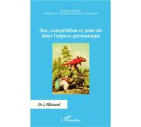Jeu, compétition et pouvoir dans l'espace germanique - Mechthild Coustillac - L'harmattan - broché - Essai