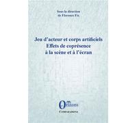 Jeu d'acteur et corps artificiels Effets de coprésence à la scène et à l'écran - Florence Fix - Orizons - broché - Théâtre