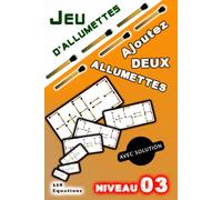 JEU D'ALLUMETTE : AJOUTEZ DEUX ALLUMETTES: Casse-têtes stimulants avec solutions pour adultes et adolescents | Jeux de logique mathématique | Niveau 3