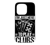 Jeu de Cartes I'm Just Here to Play Clubs Coque pour iPhone 15 Pro