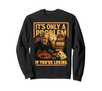 Jeu de Casino drôle. C'est Seulement Un problème si Vous perdez Sweatshirt
