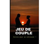 Jeu de Couple: Ecrire pour retrouver son couple et se redécouvrir !