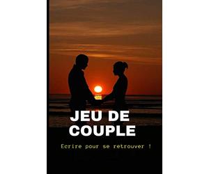 Jeu de Couple: Ecrire pour retrouver son couple et se redécouvrir !