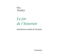 Jeu de l'historien (le) - Guy Thuillier - Economica - broché - Livre