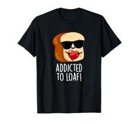 Jeu de Mots Amusant Addicted to Loaf T-Shirt