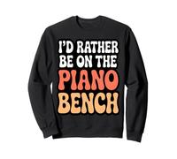 Jeu de Mots Amusant « I'd Rather Be on The Piano Bench » Sweatshirt