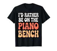 Jeu de Mots Amusant « I'd Rather Be on The Piano Bench » T-Shirt