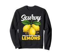Jeu de Mots Amusant Scurvy When Life Doesnt Give You Lemons Sweatshirt