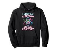 Jeu de Mots I Lost an Electron are You Positive Science Sweat à Capuche