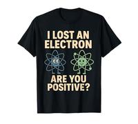 Jeu de Mots I Lost an Electron are You Positive Science T-Shirt