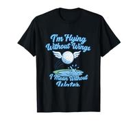 Jeu de Mots « Im Flying Without Wings I Mean Without Water » T-Shirt