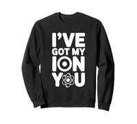 Jeu de Mots I've Got My ION You Science Chimie Sweatshirt