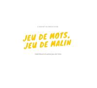 JEU DE MOTS, JEU DE MALIN: Calembours et autres jeux de mots
