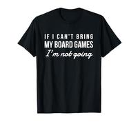 Jeu de société Amusant If I Can't Bring Board Games I'm Not Going T-Shirt