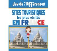 Jeu Des 7 Différences Sites Touristiques Les Plus Visités En France: Redécouvrez Les Plus Beaux Monuments Français Tout En Stimulant Votre Sens De L'observation, Votre Attention Et Votre Mémoire Visue