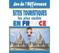 Jeu des 7 Différences Sites Touristiques les plus visités en France: Redécouvrez les plus beaux monuments français tout en stimulant votre sens de ... votre attention et votre mémoire visuelle