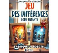 Jeu des Différences pour Enfants - Fabrique de Robots: Le Grand Jeu des Différences - Livre d'Activités Cherche et Trouve Spécial Enfants | 50 Puzzles Colorés pour Tester ta Concentration