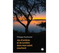 Jeu d'ombres et de lumière dans mon soleil couchant - Philippe Pauthonier - Du Pantheon Eds - broché - Poésie