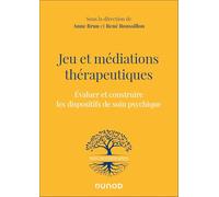 Jeu et médiations thérapeutiques: Evaluer et construire les dispositifs de soin psychiques
