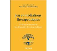 Jeu et médiations thérapeutiques Evaluer et construire les dispositifs de soin psychiques - Anne Brun - Dunod - broché - Guide