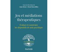 Jeu et médiations thérapeutiques - Evaluer et construire les dispositifs de soin psychiques: Evaluer et construire les dispositifs de soin psychiques