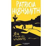 Patricia Highsmith – Jeu pour les vivants – Roman – Broché – Éditions Calmann-Lévy