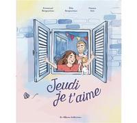 Jeudi, je t'aime Éléa Bergounioux (Auteur), Emmanuel Bergounioux (Auteur), Mayana Itoïz (Illustration)