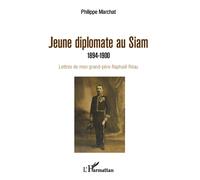 Jeune diplomate au Siam 1894-1900 - Lettres de mon grand-père Raphaël Réau - Philippe Marchat - L'harmattan - broché - Lettres