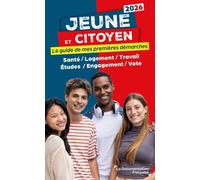 Jeune Et Citoyen - Le Guide De Mes Premières Démarches - Santé, Logement, Travail, Études, Engagement, Vote
