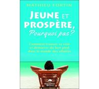 Jeune Et Prospère, Pourquoi Pas ? - Comment Trouver Sa Voie Et Démarrer Du Bon Pied Dans Le Monde Des Affaires