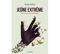 Jeûne extrême - Une traversée initiatique - Wassa Paôle - Lanore - broché - Guide