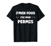Jeune Humour permis de Conduire Je m'en Fous J'Ai Mon Permis T-Shirt