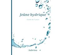Jeûne hydrique: Guide de 7 jours