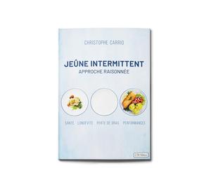 Jeûne intermittent - Approche Raisonnée - Santé Longévité Minceur et Performances - Optimisez votre Jeûne et restez Performant