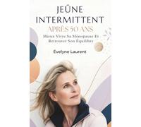 Jeûne Intermittent Après 50 Ans: Mieux Vivre Sa Ménopause Et Retrouver Son Équilibre