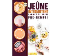 Jeûne Intermittent - Carnet de suivi Fasting pré-rempli: Journal de suivi de régime et perte de poids pour femme et fille à compléter pendant 90 jours ... fiches Recettes minceur préférées a remplir