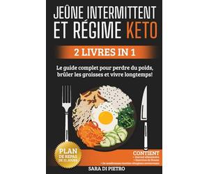 JEÛNE INTERMITTENT et RÉGIME KETO: Facile, Le guide complet pour perdre du poids, brûler les graisses et vivre longtemps ! 2 livres en 1