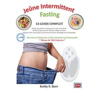 Jeûne intermittent - Fasting: Le guide ultime pour perdre du poids en mangeant ce que vous aimez, en brûlant les graisses de manière simple et saine, ... de l'autophagie+150 Recettes Fasting adaptées