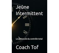 Jeûne Intermittent: Le protocole du contrôle total