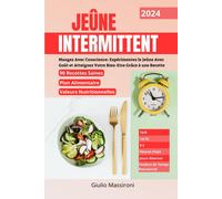 Jeûne Intermittent: Mangez Avec Conscience: Expérimentez Le Jeûne Avec Goût Et Atteignez Votre Bien-Etre Grâce À Une Recette
