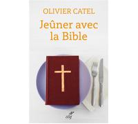 Jeûner avec la bible - Olivier Catel - Cerf - broché - Etude
