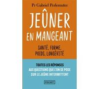 Jeûner en mangeant - Santé, forme, poids, longévité Gabriel Perlemuter (Auteur)
