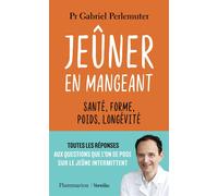 Jeûner en mangeant Santé, forme, poids, longévité - Gabriel Perlemuter - Flammarion - broché - Guide