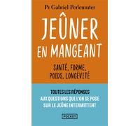 Jeûner en mangeant - Santé, forme, poids, longévité - Gabriel Perlemuter - Pocket - Poche - Guide