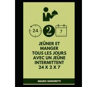 Jeûner et manger tous les jours avec un jeûne intermittent 24 x 2 x 7