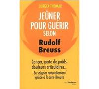 Jeûner pour guérir selon Rudolph Breuss JURGEN THOMAR (Auteur), Anne Charrière (Traduction)